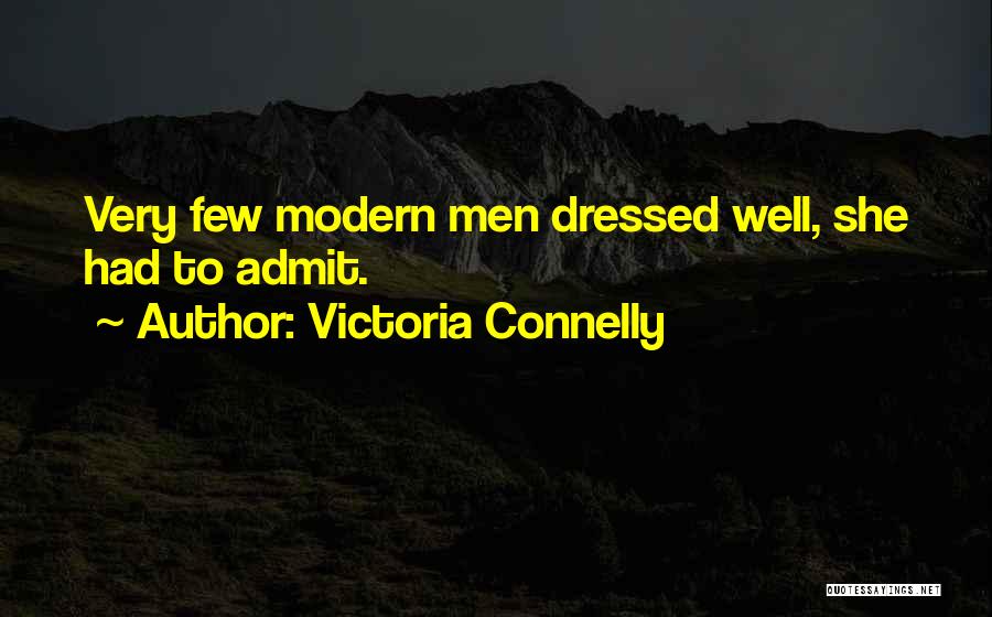 Victoria Connelly Quotes: Very Few Modern Men Dressed Well, She Had To Admit.