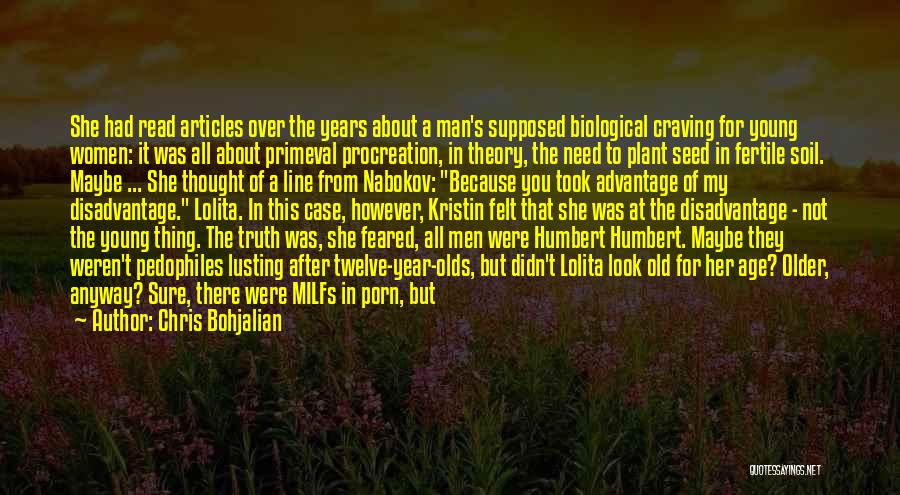 Chris Bohjalian Quotes: She Had Read Articles Over The Years About A Man's Supposed Biological Craving For Young Women: It Was All About