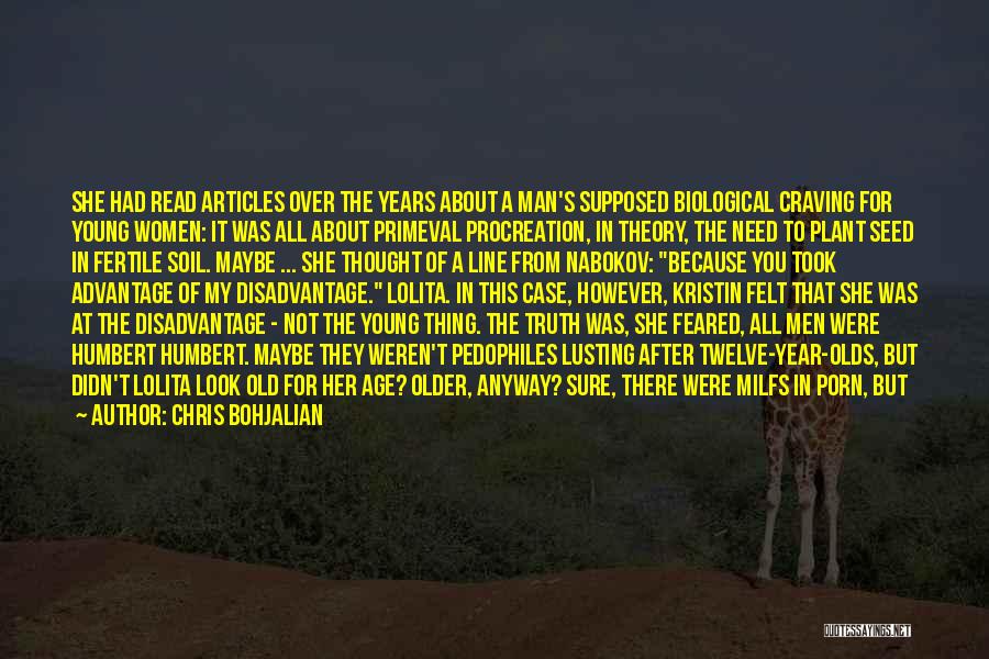 Chris Bohjalian Quotes: She Had Read Articles Over The Years About A Man's Supposed Biological Craving For Young Women: It Was All About