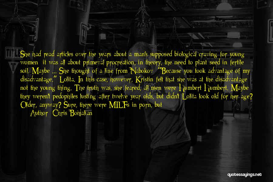 Chris Bohjalian Quotes: She Had Read Articles Over The Years About A Man's Supposed Biological Craving For Young Women: It Was All About