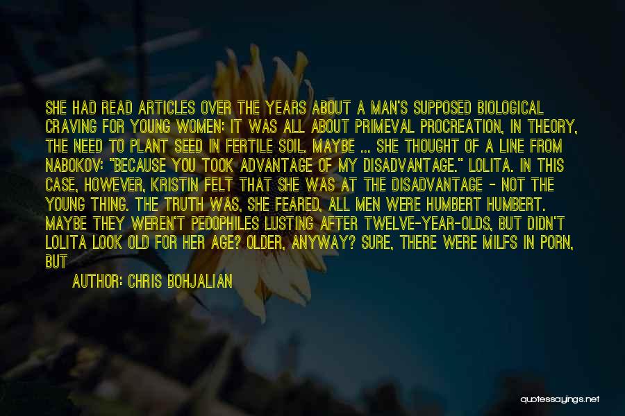 Chris Bohjalian Quotes: She Had Read Articles Over The Years About A Man's Supposed Biological Craving For Young Women: It Was All About