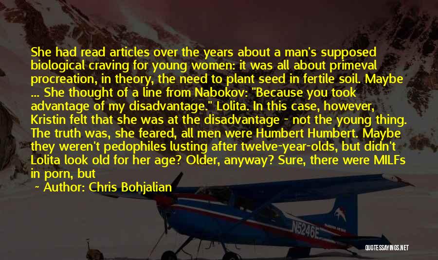 Chris Bohjalian Quotes: She Had Read Articles Over The Years About A Man's Supposed Biological Craving For Young Women: It Was All About