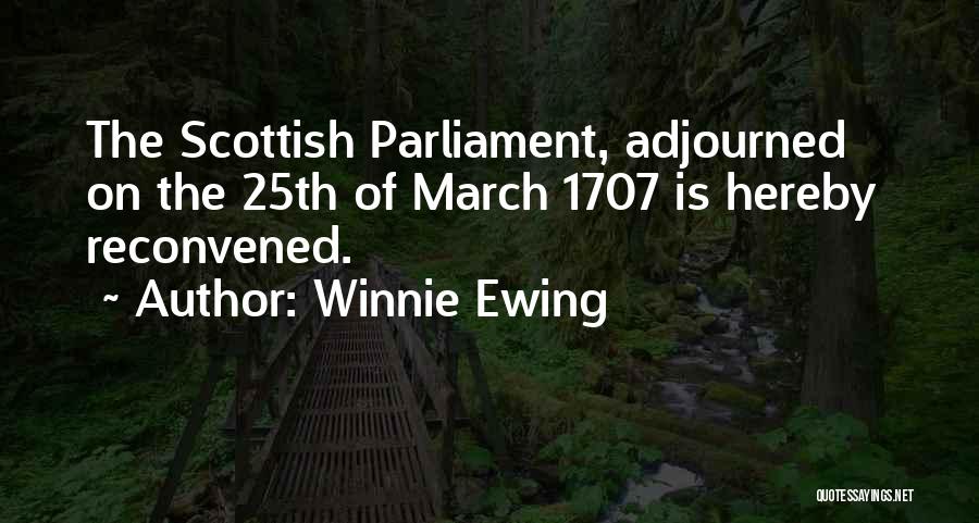 Winnie Ewing Quotes: The Scottish Parliament, Adjourned On The 25th Of March 1707 Is Hereby Reconvened.