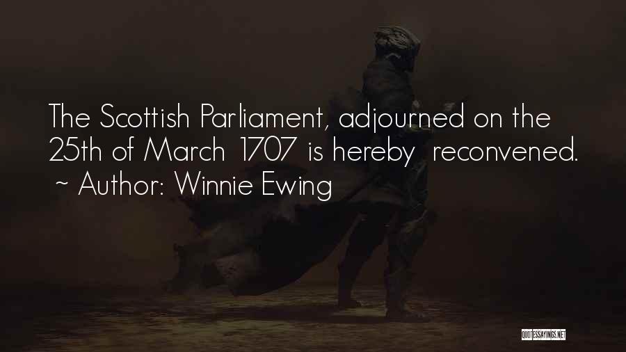 Winnie Ewing Quotes: The Scottish Parliament, Adjourned On The 25th Of March 1707 Is Hereby Reconvened.
