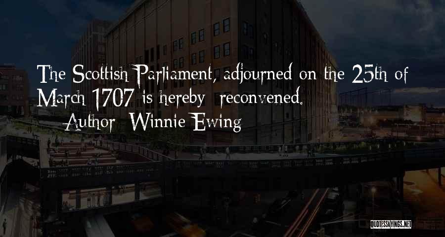 Winnie Ewing Quotes: The Scottish Parliament, Adjourned On The 25th Of March 1707 Is Hereby Reconvened.