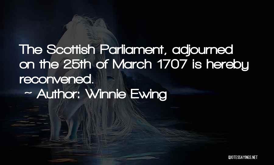 Winnie Ewing Quotes: The Scottish Parliament, Adjourned On The 25th Of March 1707 Is Hereby Reconvened.