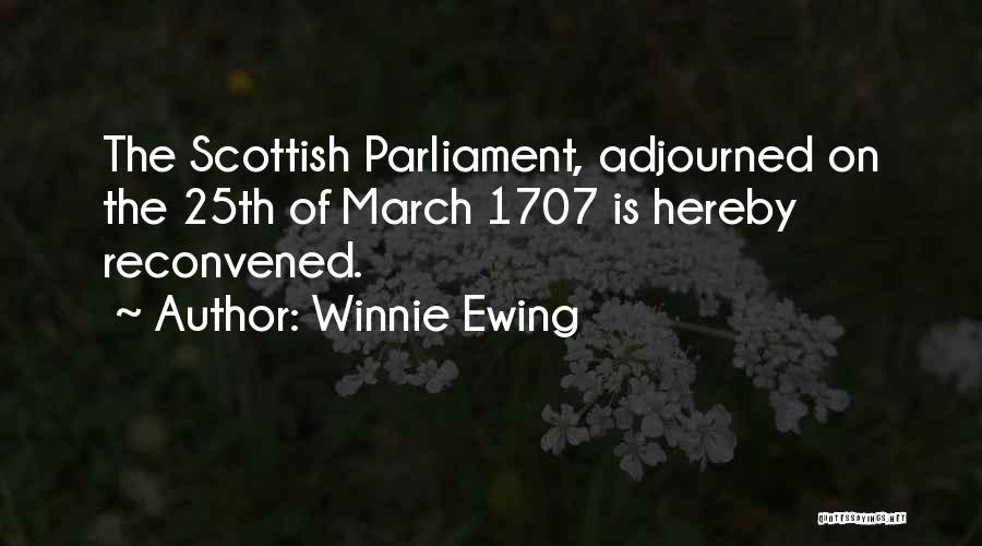 Winnie Ewing Quotes: The Scottish Parliament, Adjourned On The 25th Of March 1707 Is Hereby Reconvened.