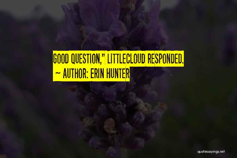 Erin Hunter Quotes: Good Question, Littlecloud Responded.