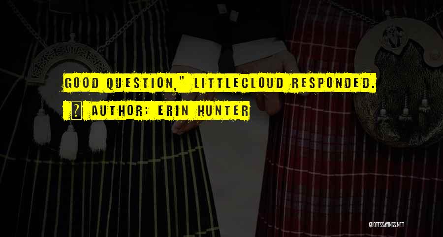 Erin Hunter Quotes: Good Question, Littlecloud Responded.