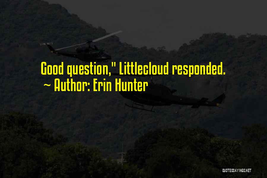 Erin Hunter Quotes: Good Question, Littlecloud Responded.