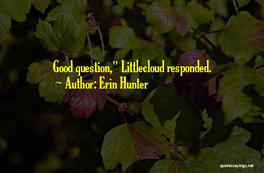 Erin Hunter Quotes: Good Question, Littlecloud Responded.