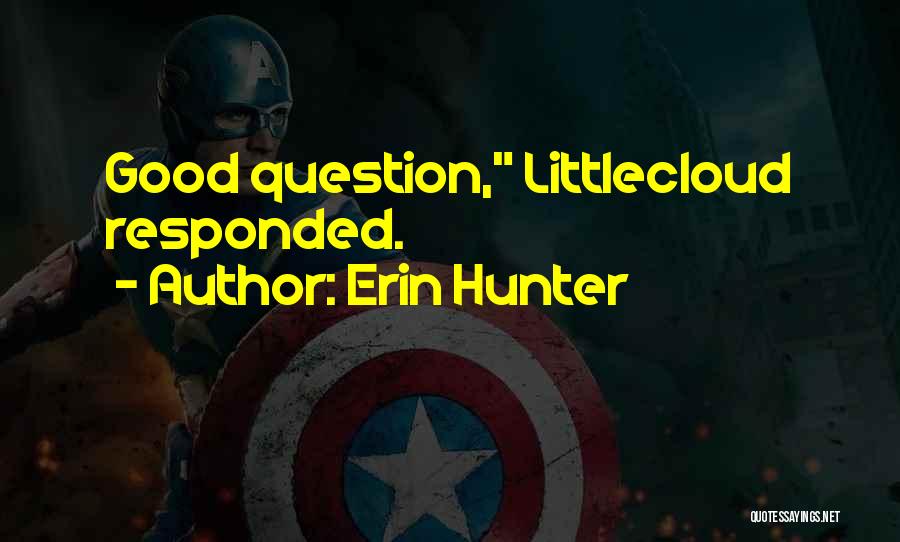 Erin Hunter Quotes: Good Question, Littlecloud Responded.