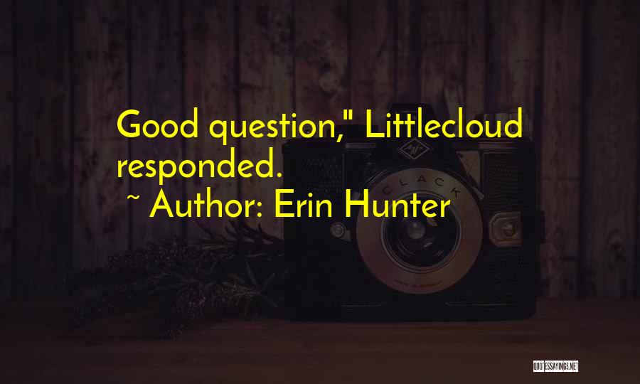 Erin Hunter Quotes: Good Question, Littlecloud Responded.