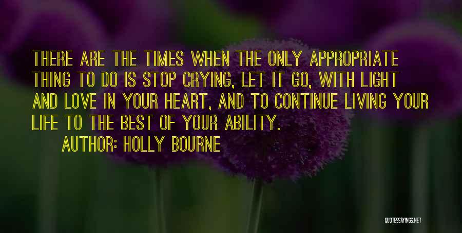 Holly Bourne Quotes: There Are The Times When The Only Appropriate Thing To Do Is Stop Crying, Let It Go, With Light And