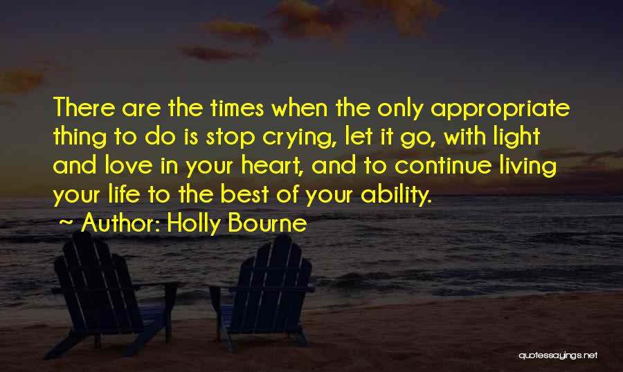 Holly Bourne Quotes: There Are The Times When The Only Appropriate Thing To Do Is Stop Crying, Let It Go, With Light And