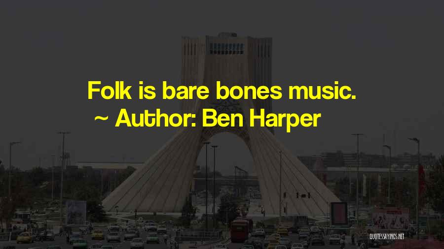 Ben Harper Quotes: Folk Is Bare Bones Music.