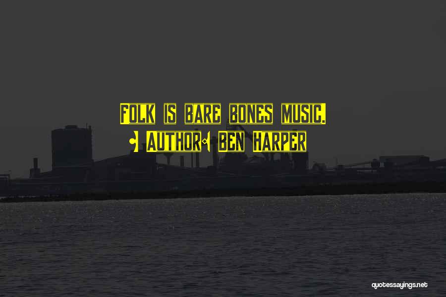 Ben Harper Quotes: Folk Is Bare Bones Music.