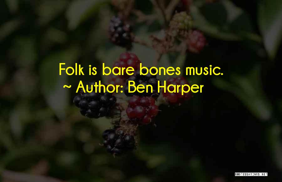 Ben Harper Quotes: Folk Is Bare Bones Music.