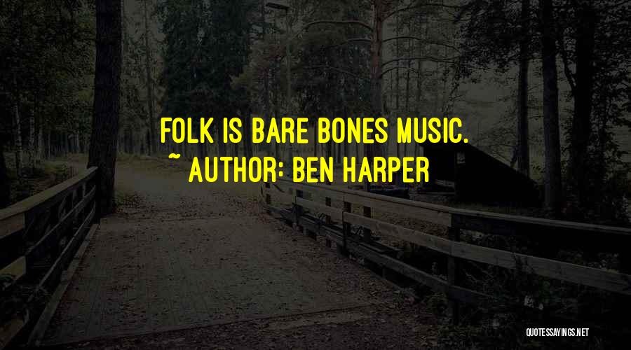 Ben Harper Quotes: Folk Is Bare Bones Music.