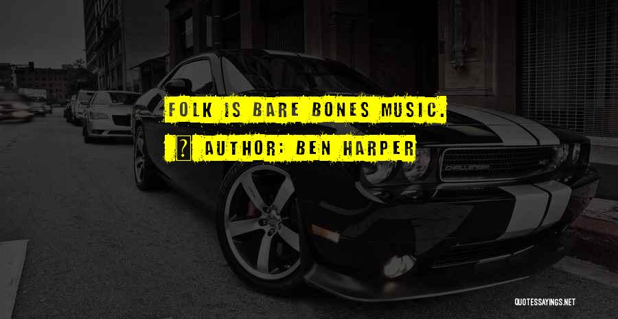 Ben Harper Quotes: Folk Is Bare Bones Music.