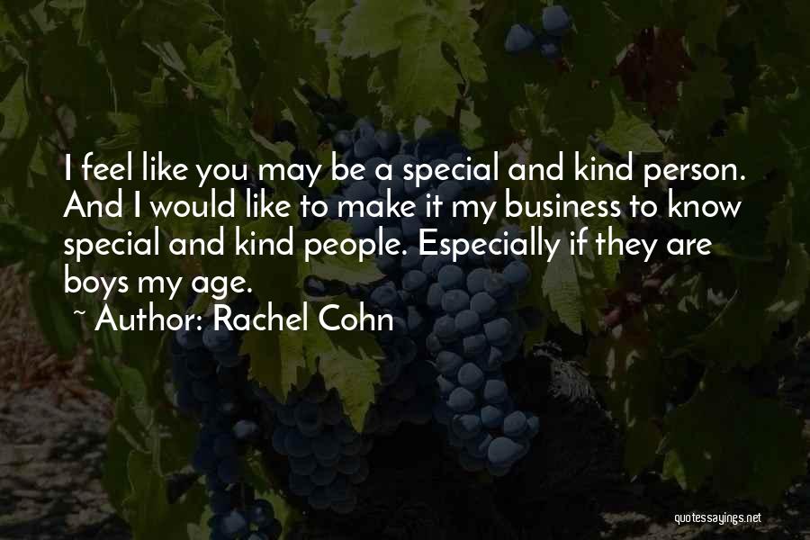 Rachel Cohn Quotes: I Feel Like You May Be A Special And Kind Person. And I Would Like To Make It My Business