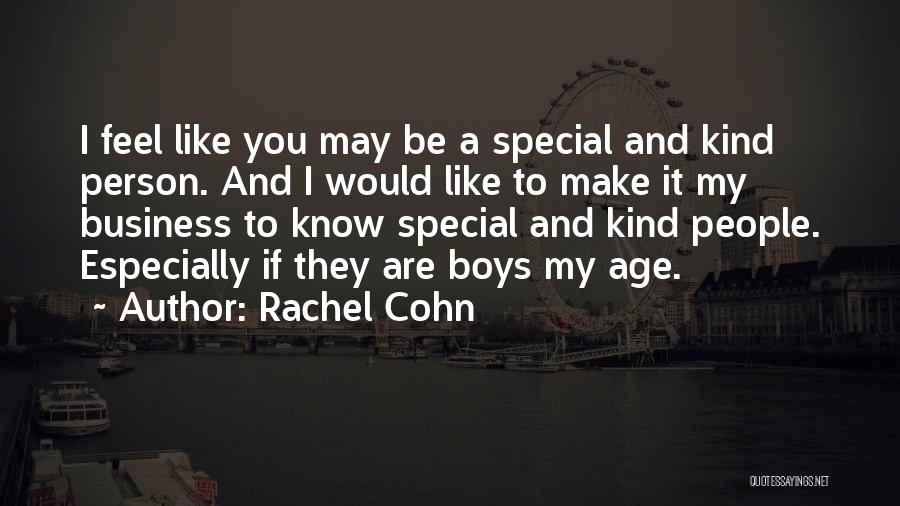 Rachel Cohn Quotes: I Feel Like You May Be A Special And Kind Person. And I Would Like To Make It My Business