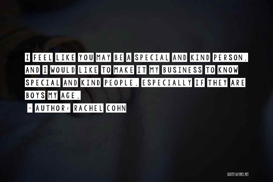 Rachel Cohn Quotes: I Feel Like You May Be A Special And Kind Person. And I Would Like To Make It My Business