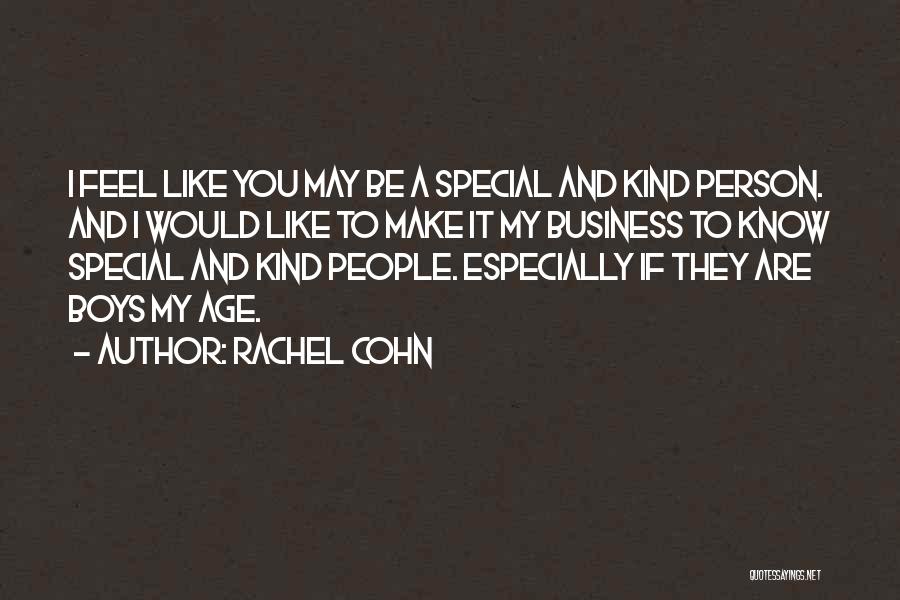 Rachel Cohn Quotes: I Feel Like You May Be A Special And Kind Person. And I Would Like To Make It My Business