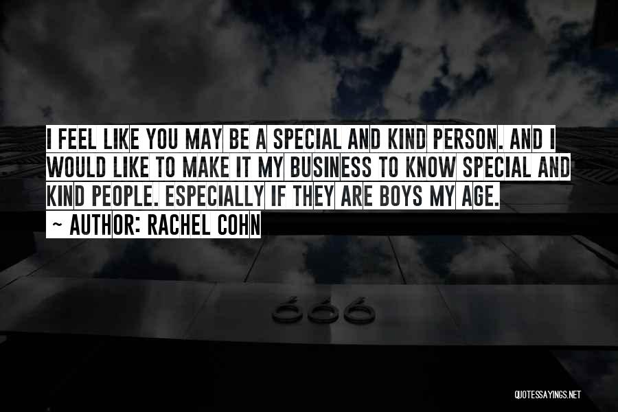 Rachel Cohn Quotes: I Feel Like You May Be A Special And Kind Person. And I Would Like To Make It My Business