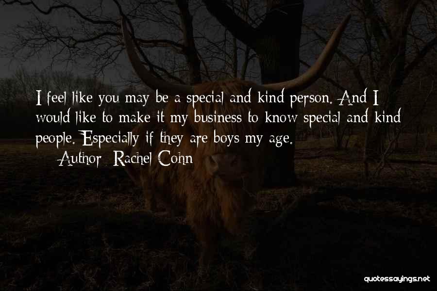 Rachel Cohn Quotes: I Feel Like You May Be A Special And Kind Person. And I Would Like To Make It My Business