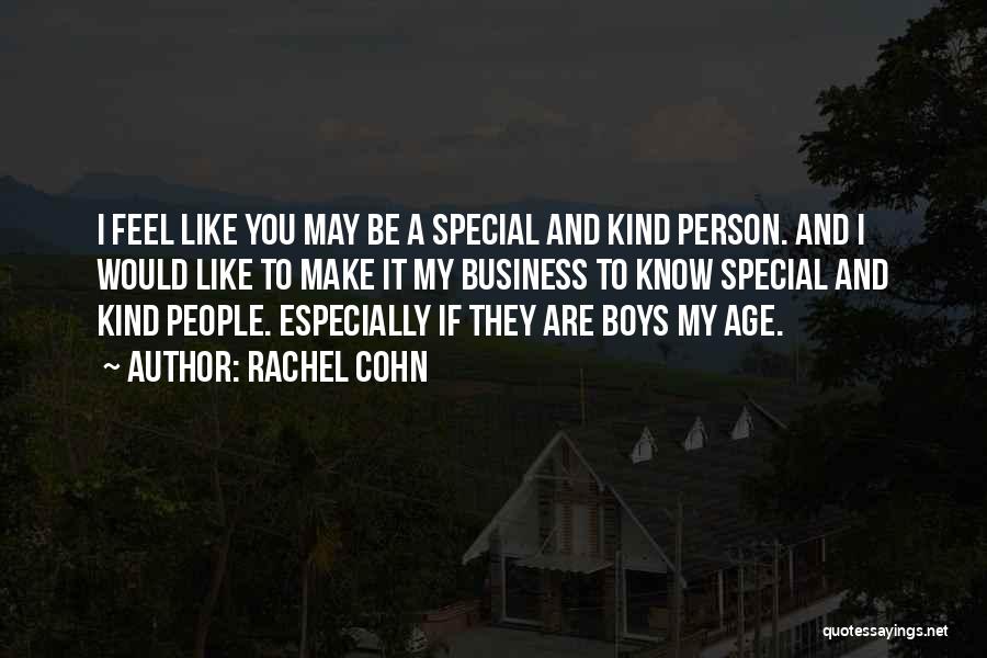 Rachel Cohn Quotes: I Feel Like You May Be A Special And Kind Person. And I Would Like To Make It My Business