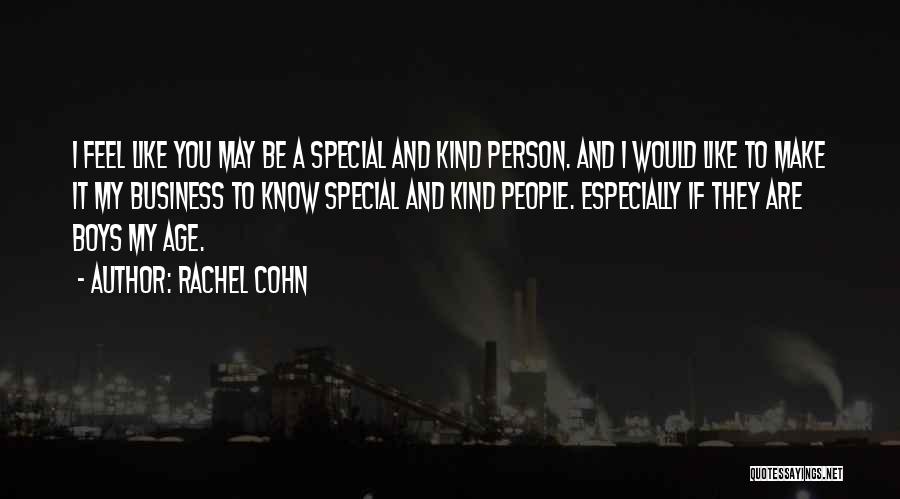 Rachel Cohn Quotes: I Feel Like You May Be A Special And Kind Person. And I Would Like To Make It My Business