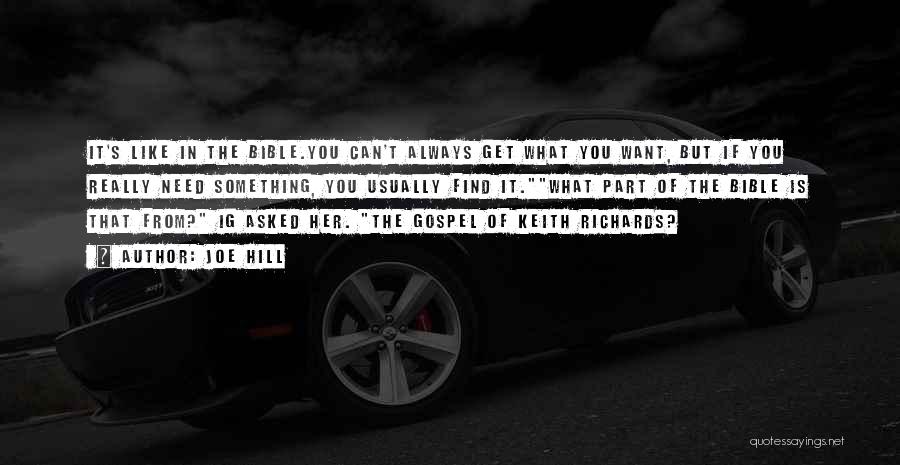 Joe Hill Quotes: It's Like In The Bible.you Can't Always Get What You Want, But If You Really Need Something, You Usually Find