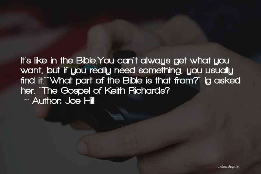 Joe Hill Quotes: It's Like In The Bible.you Can't Always Get What You Want, But If You Really Need Something, You Usually Find