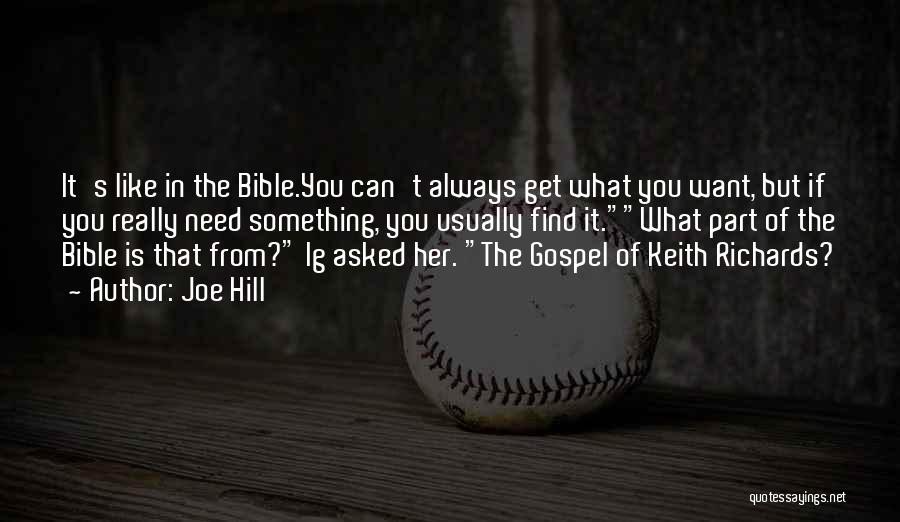Joe Hill Quotes: It's Like In The Bible.you Can't Always Get What You Want, But If You Really Need Something, You Usually Find
