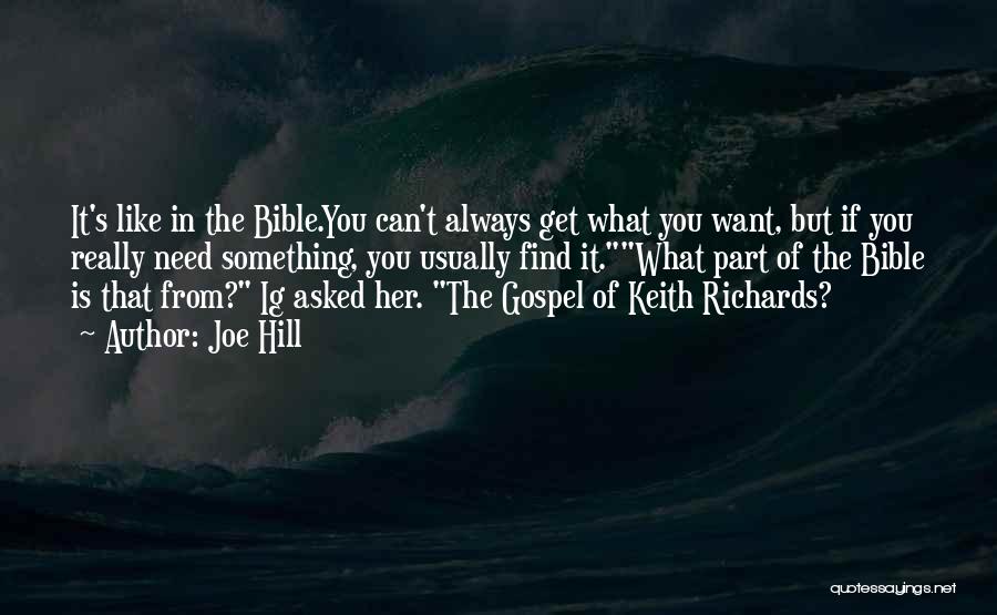 Joe Hill Quotes: It's Like In The Bible.you Can't Always Get What You Want, But If You Really Need Something, You Usually Find