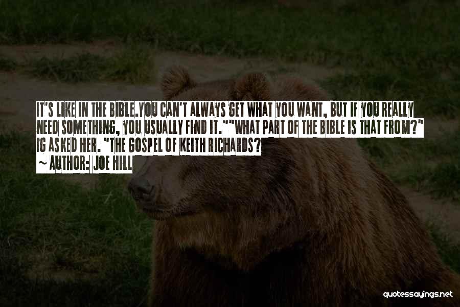 Joe Hill Quotes: It's Like In The Bible.you Can't Always Get What You Want, But If You Really Need Something, You Usually Find