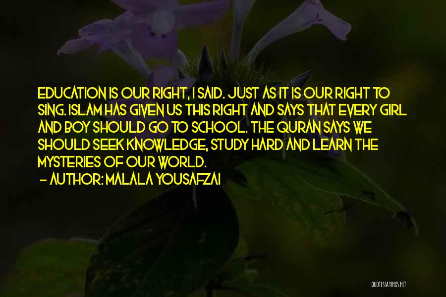 Malala Yousafzai Quotes: Education Is Our Right, I Said. Just As It Is Our Right To Sing. Islam Has Given Us This Right