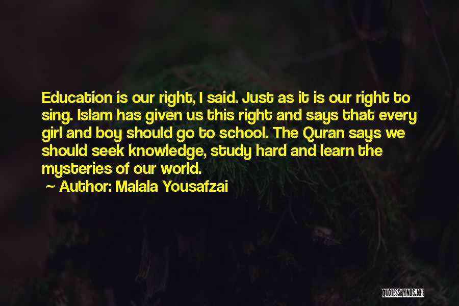 Malala Yousafzai Quotes: Education Is Our Right, I Said. Just As It Is Our Right To Sing. Islam Has Given Us This Right