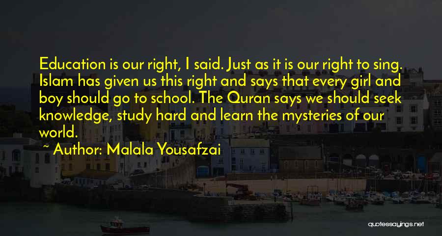 Malala Yousafzai Quotes: Education Is Our Right, I Said. Just As It Is Our Right To Sing. Islam Has Given Us This Right