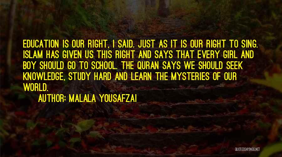 Malala Yousafzai Quotes: Education Is Our Right, I Said. Just As It Is Our Right To Sing. Islam Has Given Us This Right