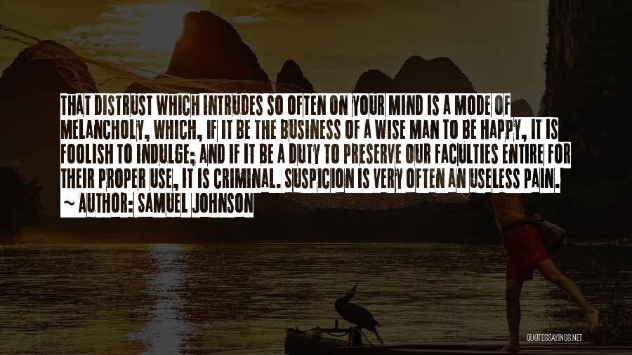 Samuel Johnson Quotes: That Distrust Which Intrudes So Often On Your Mind Is A Mode Of Melancholy, Which, If It Be The Business