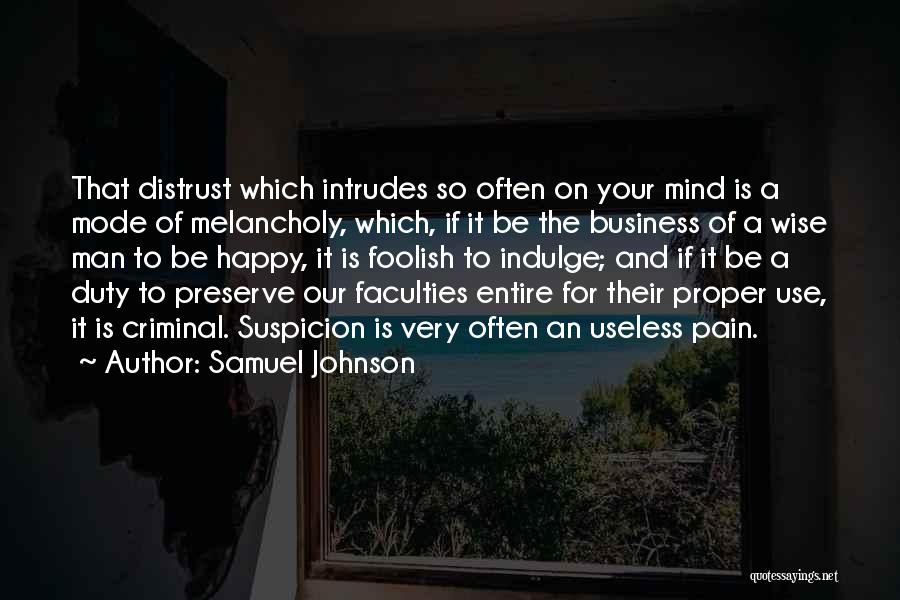 Samuel Johnson Quotes: That Distrust Which Intrudes So Often On Your Mind Is A Mode Of Melancholy, Which, If It Be The Business