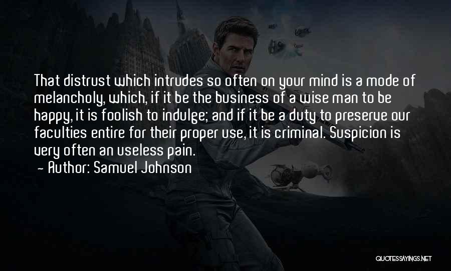 Samuel Johnson Quotes: That Distrust Which Intrudes So Often On Your Mind Is A Mode Of Melancholy, Which, If It Be The Business