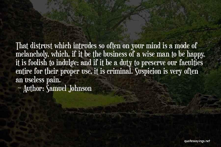 Samuel Johnson Quotes: That Distrust Which Intrudes So Often On Your Mind Is A Mode Of Melancholy, Which, If It Be The Business
