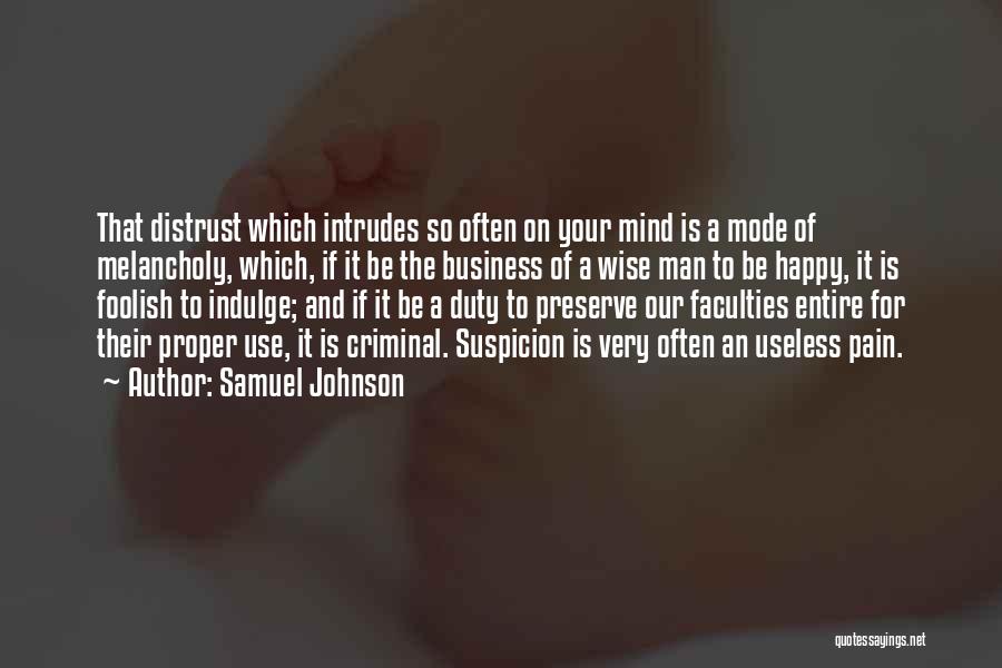 Samuel Johnson Quotes: That Distrust Which Intrudes So Often On Your Mind Is A Mode Of Melancholy, Which, If It Be The Business