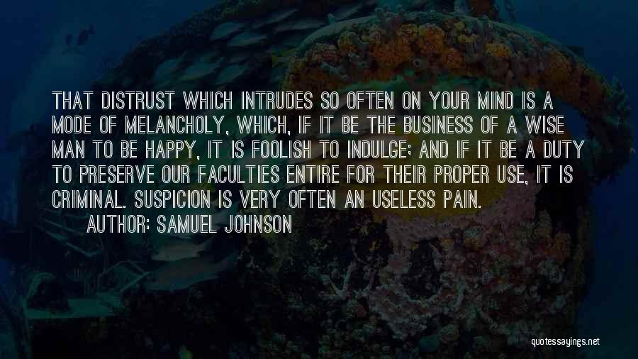 Samuel Johnson Quotes: That Distrust Which Intrudes So Often On Your Mind Is A Mode Of Melancholy, Which, If It Be The Business