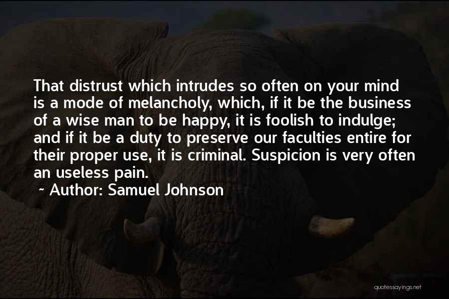 Samuel Johnson Quotes: That Distrust Which Intrudes So Often On Your Mind Is A Mode Of Melancholy, Which, If It Be The Business