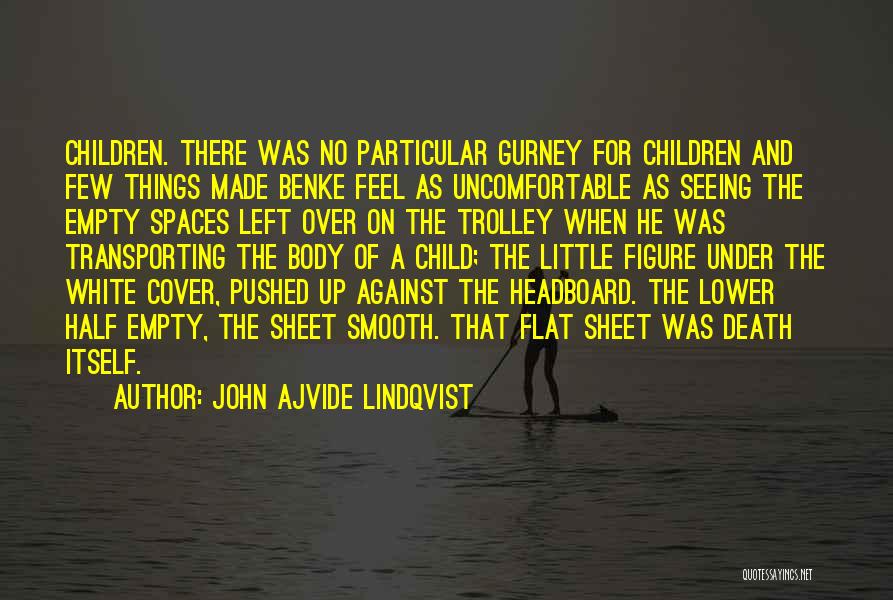 John Ajvide Lindqvist Quotes: Children. There Was No Particular Gurney For Children And Few Things Made Benke Feel As Uncomfortable As Seeing The Empty