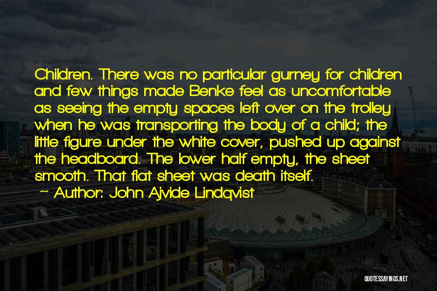 John Ajvide Lindqvist Quotes: Children. There Was No Particular Gurney For Children And Few Things Made Benke Feel As Uncomfortable As Seeing The Empty